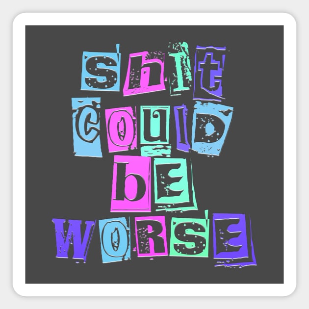 sh*t could be worse Magnet by SCL1CocoDesigns